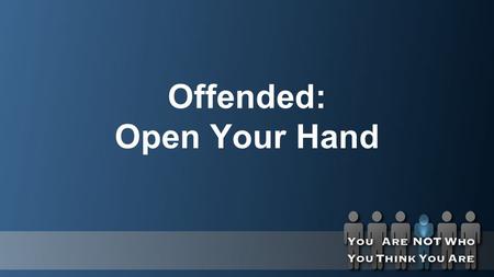 Offended: Open Your Hand. Matthew 18:15 (NIV) “If your brother or sister sins, go and point out their fault, just between the two of you. If they listen.