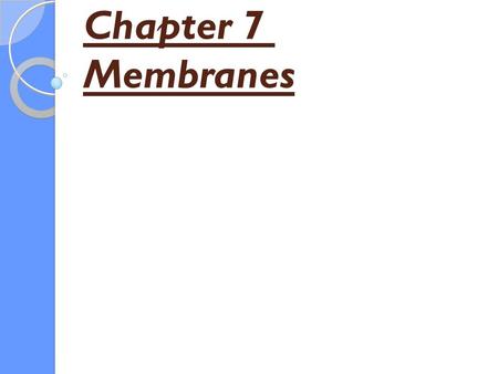 Chapter 7 Membranes. Functions of membranes 1. Boundaries and serve as permeability barriers. 2. Sites of specific proteins and therefore of specific.