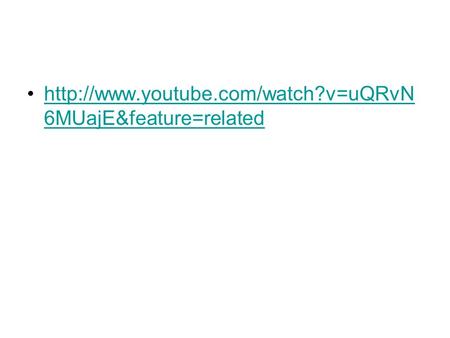 6MUajE&feature=relatedhttp://www.youtube.com/watch?v=uQRvN 6MUajE&feature=related.