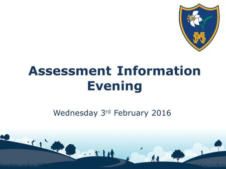 Assessment Information Evening Wednesday 3 rd February 2016.