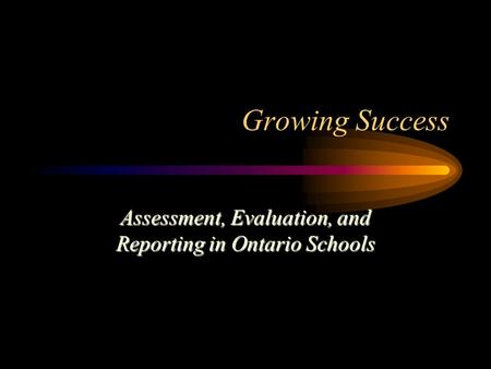Growing Success Assessment, Evaluation, and Reporting in Ontario Schools.