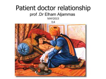 Patient doctor relationship prof.Dr Elham Aljammas MAY2015 l14.