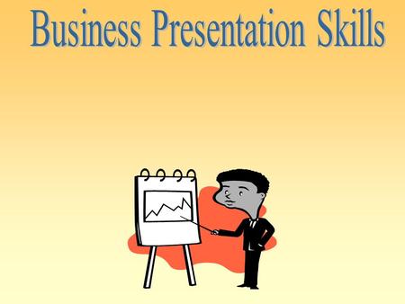 OBJECTIVE Acquire tools and techniques for effective planning, preparation and delivery of business presentations.