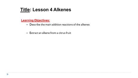 Title: Lesson 4 Alkenes Learning Objectives: