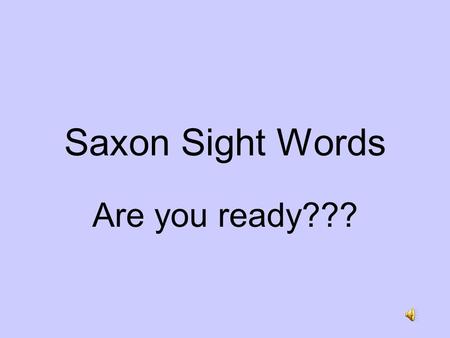 Saxon Sight Words Are you ready??? to do you your.