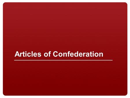 Articles of Confederation. The Northwest Ordinance… The Articles of Confederation weren’t ALL bad, of course!