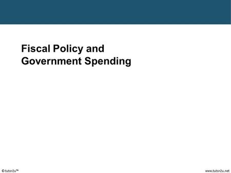 Fiscal Policy (Government Spending) Fiscal Policy and Government Spending.