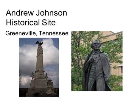 Andrew Johnson Historical Site Greeneville, Tennessee.