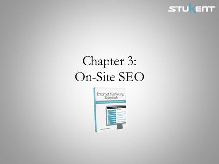Chapter 3: On-Site SEO. Chapter Objectives Identify the keywords that would be most worthwhile for a website to target in its search engine optimization.