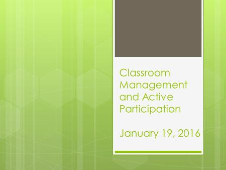 Classroom Management and Active Participation January 19, 2016.