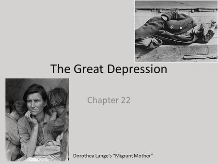The Great Depression Chapter 22 Dorothea Lange’s “Migrant Mother”