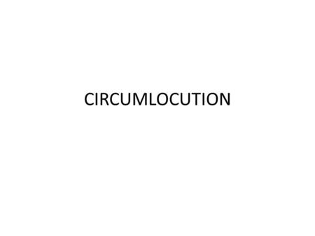 CIRCUMLOCUTION. a an some a lot of many several one a great number a large amount a large quantity tons of enough too many a (can, box, bottle, cup, glass)