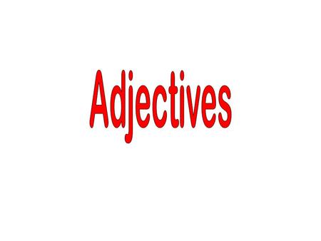 An adjective describes a noun. Adjectives can name colors, shapes, sizes, quantities, and kind.
