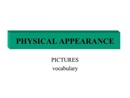 PHYSICAL APPEARANCE PICTURES vocabulary. DESCRIBE the pictures.