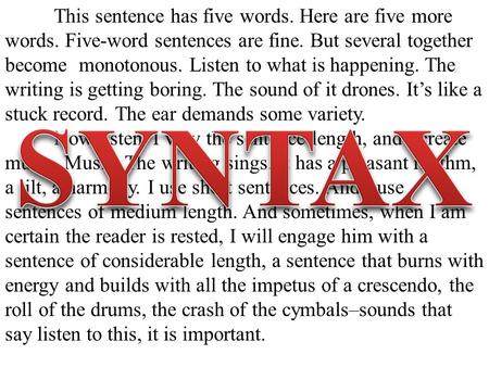 This sentence has five words. Here are five more words. Five-word sentences are fine. But several together become monotonous. Listen to what is happening.