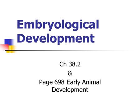 Embryological Development Ch 38.2 & Page 698 Early Animal Development.