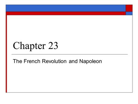 Chapter 23 The French Revolution and Napoleon. Section 1 The French Revolution Begins.
