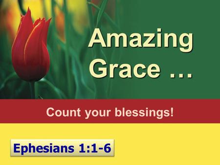 Amazing Grace … Ephesians 1:1-6 Count your blessings!