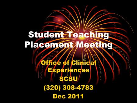 Student Teaching Placement Meeting Office of Clinical Experiences SCSU (320) 308-4783 Dec 2011.