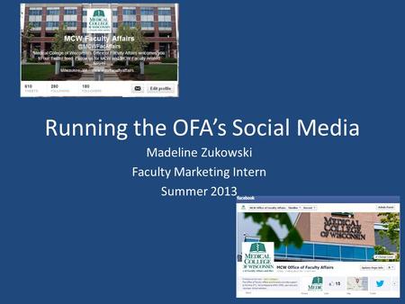 Running the OFA’s Social Media Madeline Zukowski Faculty Marketing Intern Summer 2013.