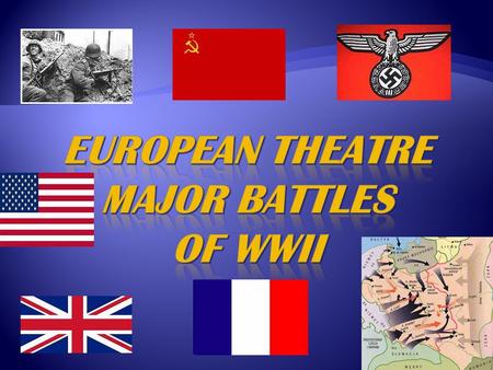 European Theatre Major Battles of WWII