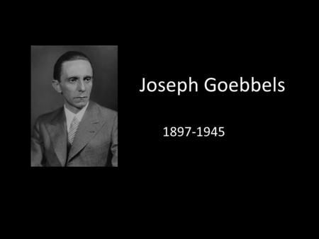 Joseph Goebbels 1897-1945.