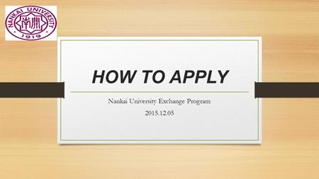 HOW TO APPLY Nankai University Exchange Program 2015.12.05.