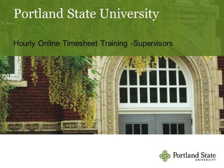 Portland State University Hourly Online Timesheet Training -Supervisors.
