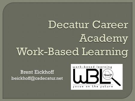 Brent Eickhoff Through on-the-job experience, students will gain exposure to a career area of their choice to help in planning.