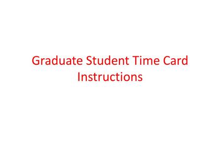 Graduate Student Time Card Instructions. Step #1: Log into https://bearweb.baylor.edu/PROD8/twbkwbis.P_GenMenu?name=homepage https://bearweb.baylor.edu/PROD8/twbkwbis.P_GenMenu?name=homepage.