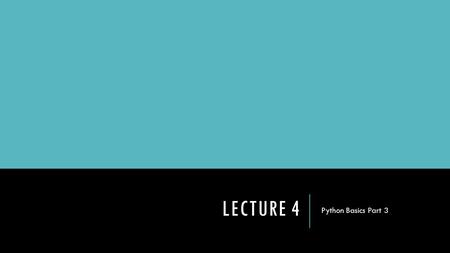 Lecture 4 Python Basics Part 3.