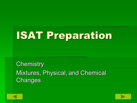 ISAT Preparation Chemistry Mixtures, Physical, and Chemical Changes.