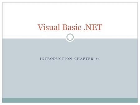 INTRODUCTION CHAPTER #1 Visual Basic.NET. VB.Net General features It is an object oriented language  In the past VB had objects but focus was not placed.