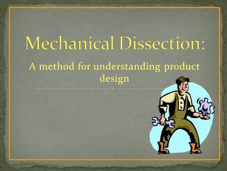 A method for understanding product design. After this presentation you will be familiar with: Design concepts and scientific principles behind the working.