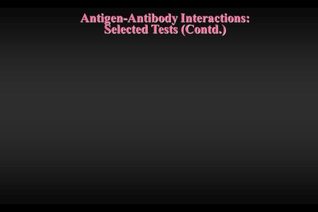 Antigen-Antibody Interactions: Selected Tests (Contd.)