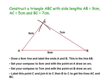 Draw a 9cm line and label the ends A and B. This is the line AB.