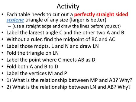 Activity Each table needs to cut out a perfectly straight sided scalene triangle of any size (larger is better) – (use a straight edge and draw the lines.