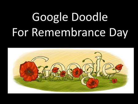 Google Doodle For Remembrance Day. What is a Google doodle? A Google doodle is the picture/animation on the homepage of www.google.cawww.google.ca These.