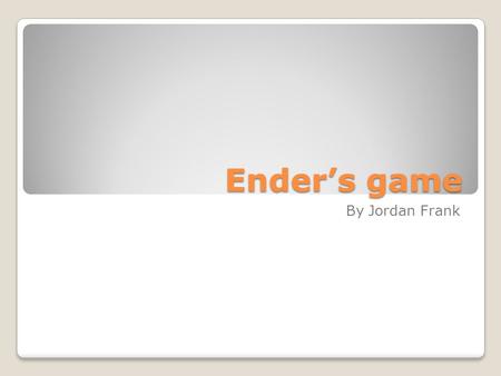 Ender’s game By Jordan Frank.