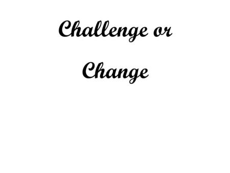 Challenge or Change. When I Survey The Wondrous Cross Words: Isaac Watts – 1707 “See, from His head, His hands, His feet, Sorrow and love flow mingled.