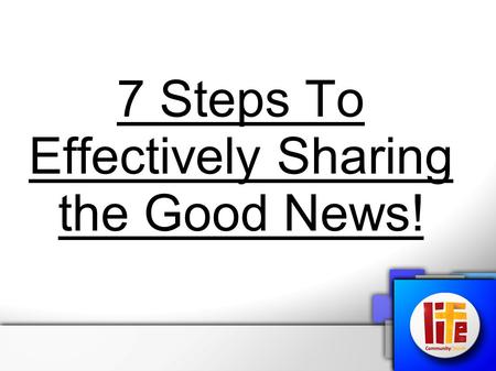 7 Steps To Effectively Sharing the Good News!. John 4:1-26 (NIV) “Now Jesus learned that the Pharisees had heard that he was gaining and baptising more.