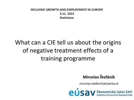What can a CIE tell us about the origins of negative treatment effects of a training programme Miroslav Štefánik miroslav.stefanik(at)savba.sk INCLUSIVE.