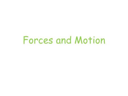 Forces and Motion. Motion Definition An event that involves the change in position or location of something.