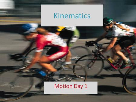 Kinematics Motion Day 1. Frame of Reference The object or point from which movement is determined A. Movement is relative to an object that appears stationary.