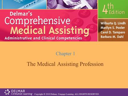 Copyright © 2010 Delmar, Cengage Learning. ALL RIGHTS RESERVED. Chapter 1 The Medical Assisting Profession.