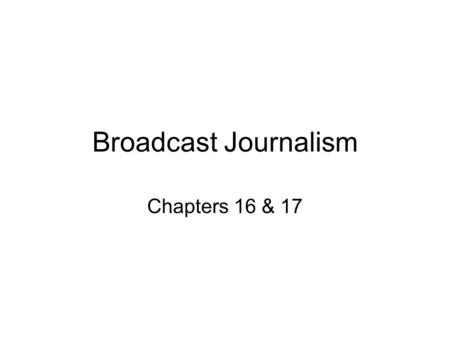 Broadcast Journalism Chapters 16 & 17. Freedom of Information The 1966 Freedom of Information Act (FOIA). Also called the “sunshine laws,” the FOIA grants.