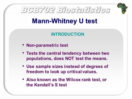 Mann-Whitney U test Non-parametric test Tests the central tendency between two populations, does NOT test the means. Use sample sizes instead of degrees.