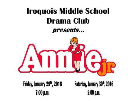 Iroquois Middle School Drama Club presents.... GENERAL EXPECTATIONS - Know your rehearsal schedule (posted online and on the Drama club bulletin board)