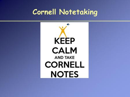 Cornell Notetaking. Cornell Notes What are Cornell Notes? Cornell Notes were originally invented by Walter Pauk in the 1950’s. We are going to use Cornell.