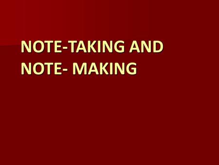 NOTE-TAKING AND NOTE- MAKING. IS THIS YOUR ALPHABET?